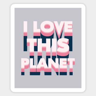 I love this planet Sticker